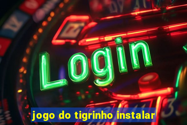 jogo do tigrinho instalar